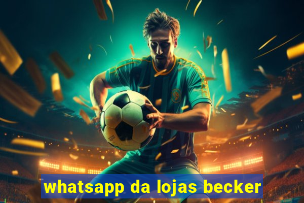 whatsapp da lojas becker